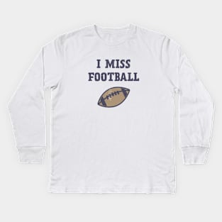 I Miss Football Kids Long Sleeve T-Shirt